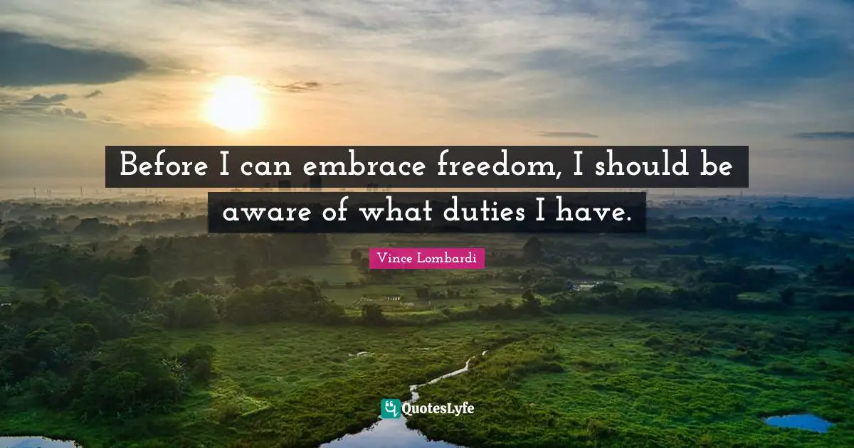 Before I can embrace freedom, I should be aware of what duties I have.