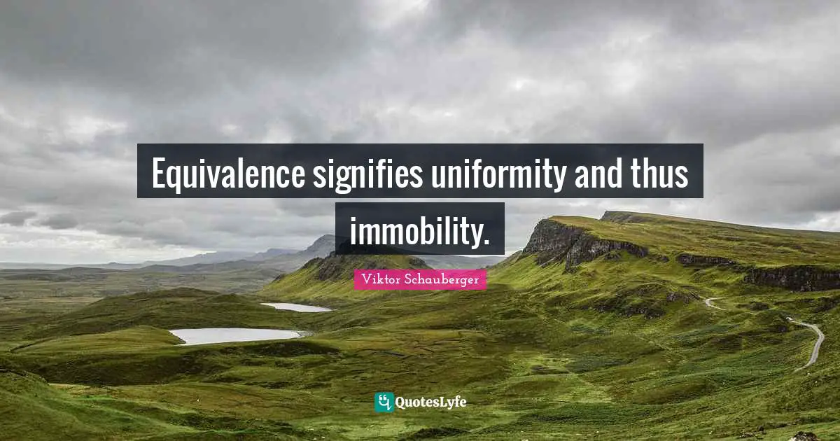 Equivalence signifies uniformity and thus immobility.