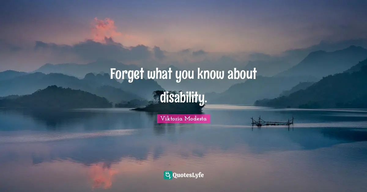 Forget what you know about disability.