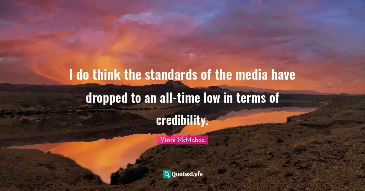 Ed McMahon Quotes: "I do think the standards of the media have dropped to an all-time low in terms of credibility."