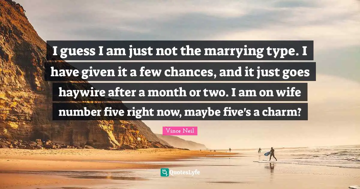 I guess I am just not the marrying type. I have given it a few chances, and it just goes haywire after a month or two. I am on wife number five right now, maybe five's a charm?