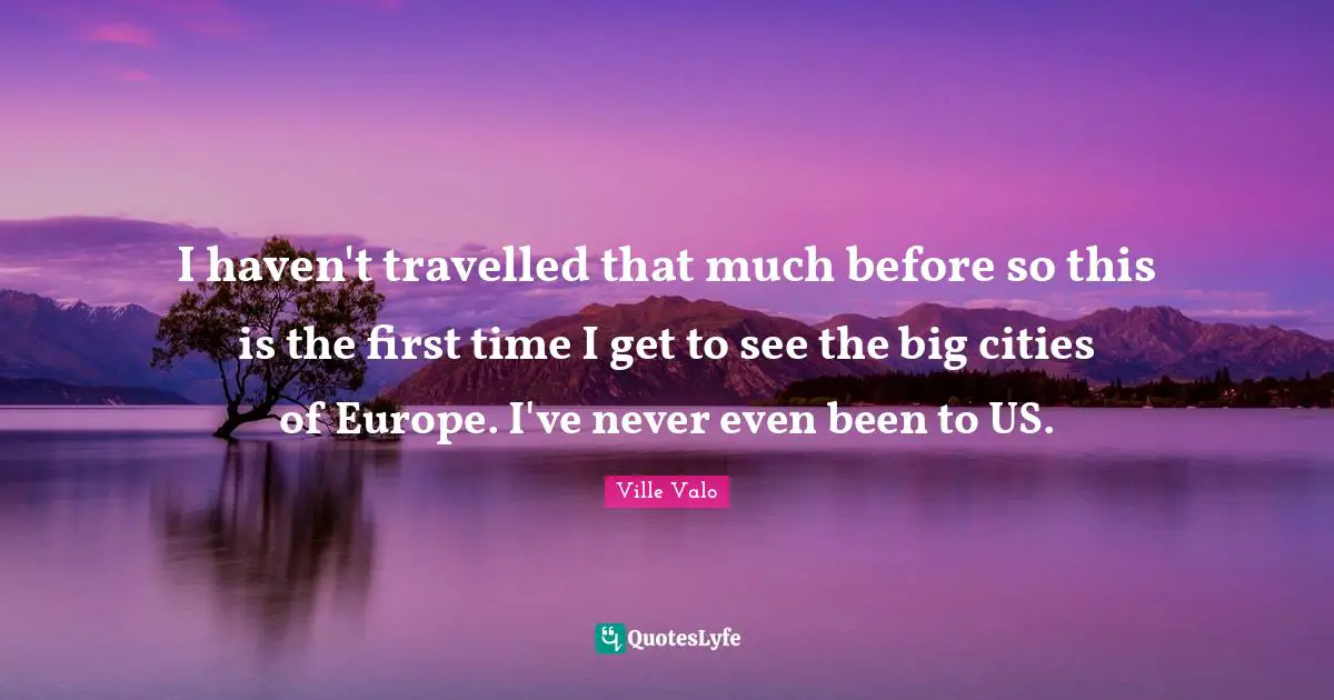 I haven't travelled that much before so this is the first time I get to see the big cities of Europe. I've never even been to US.