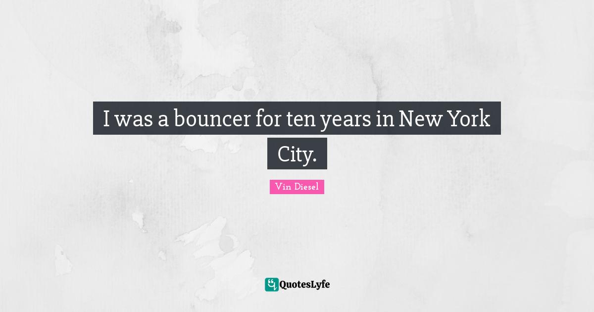 I was a bouncer for ten years in New York City.