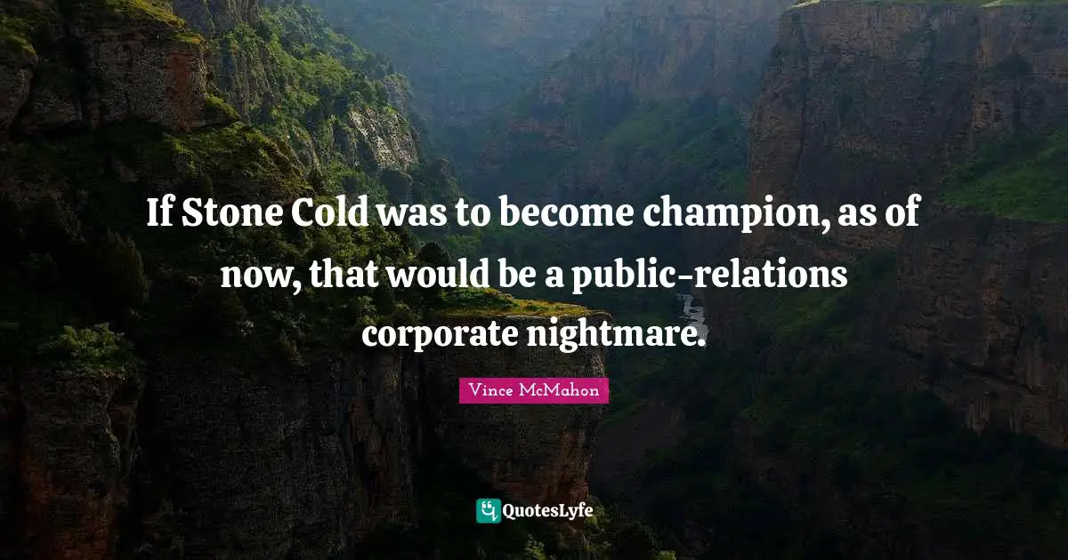 If Stone Cold was to become champion, as of now, that would be a public-relations corporate nightmare.
