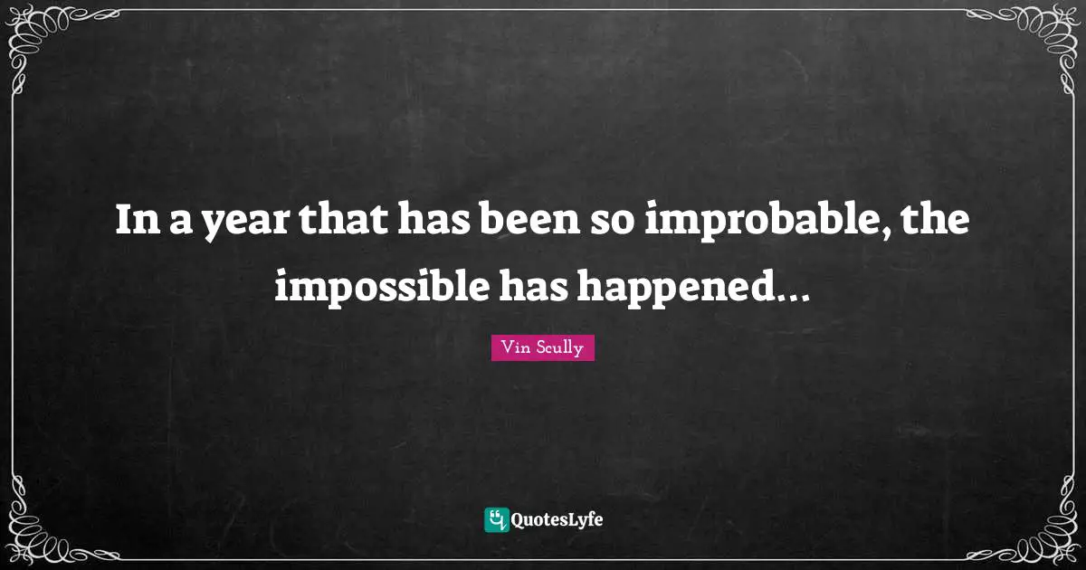 In a year that has been so improbable, the impossible has happened…