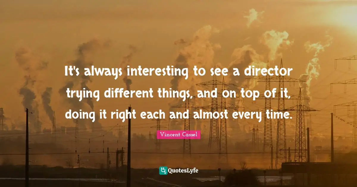 It's always interesting to see a director trying different things, and on top of it, doing it right each and almost every time.