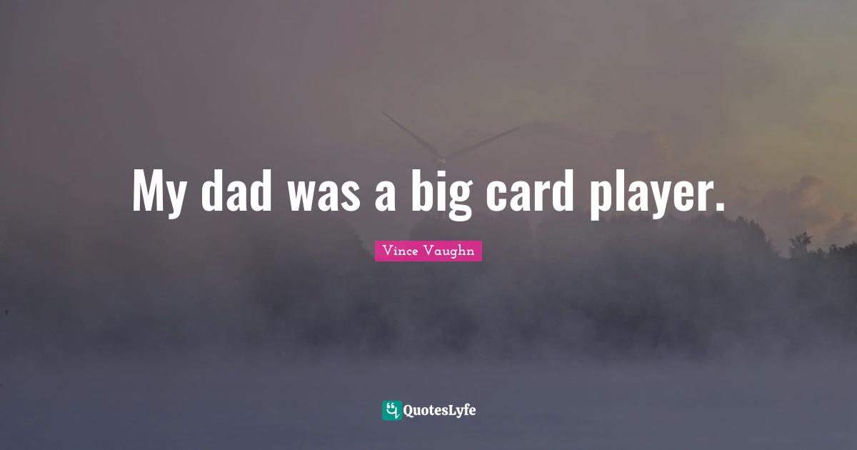 My dad was a big card player.