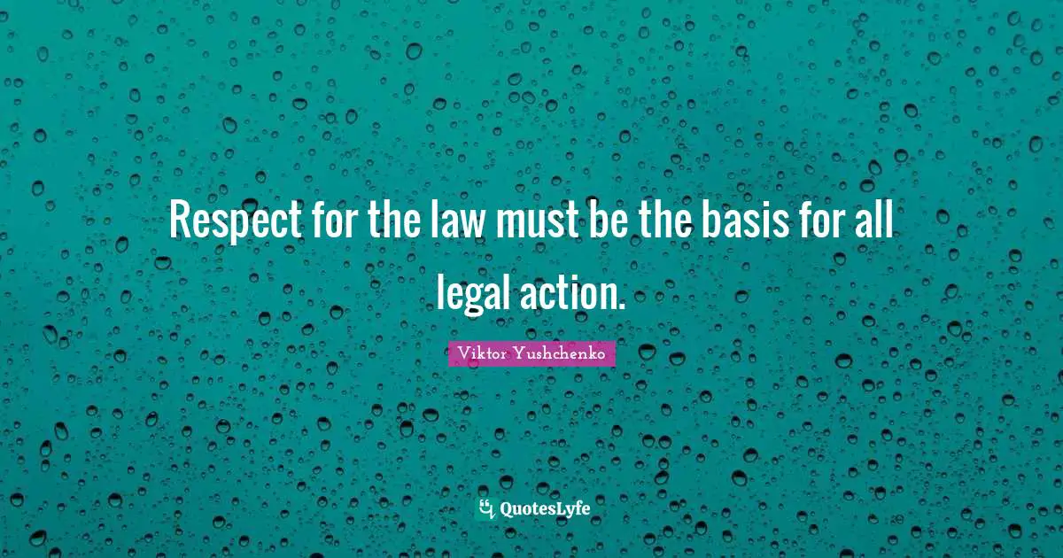 Respect for the law must be the basis for all legal action.