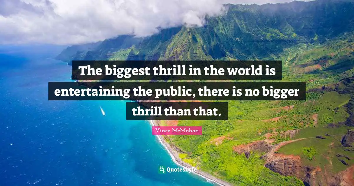 Ed McMahon Quotes: "The biggest thrill in the world is entertaining the public, there is no bigger thrill than that."