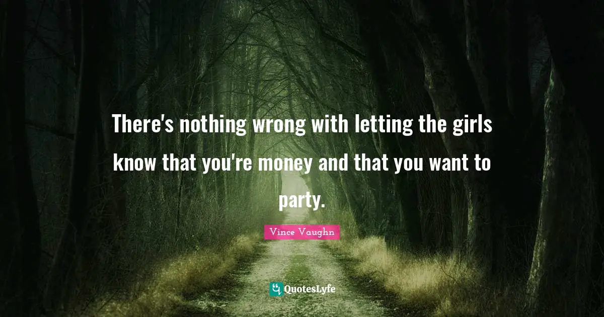 There's nothing wrong with letting the girls know that you're money and that you want to party.