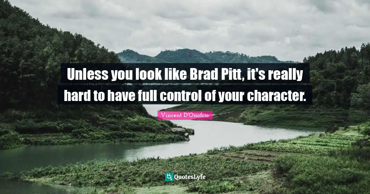 Unless you look like Brad Pitt, it's really hard to have full control of your character.