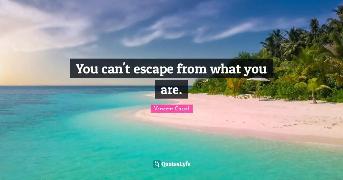 You can't escape from what you are.