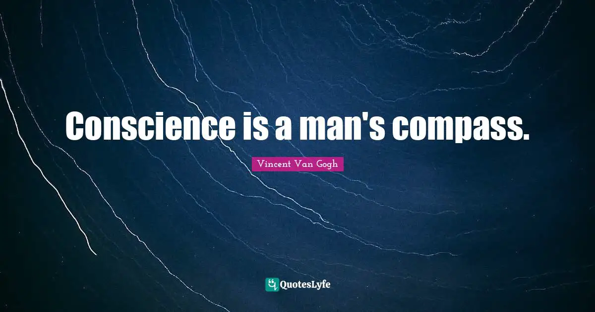 Conscience is a man's compass.