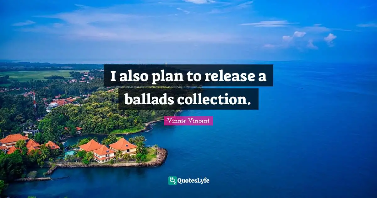 I also plan to release a ballads collection.