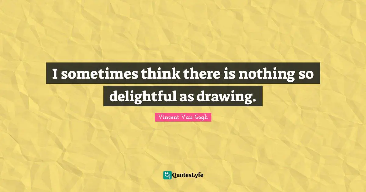 Sketching Quotes: "I sometimes think there is nothing so delightful as drawing."