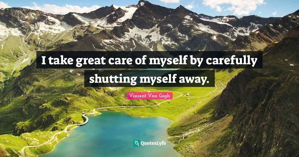 I take great care of myself by carefully shutting myself away.