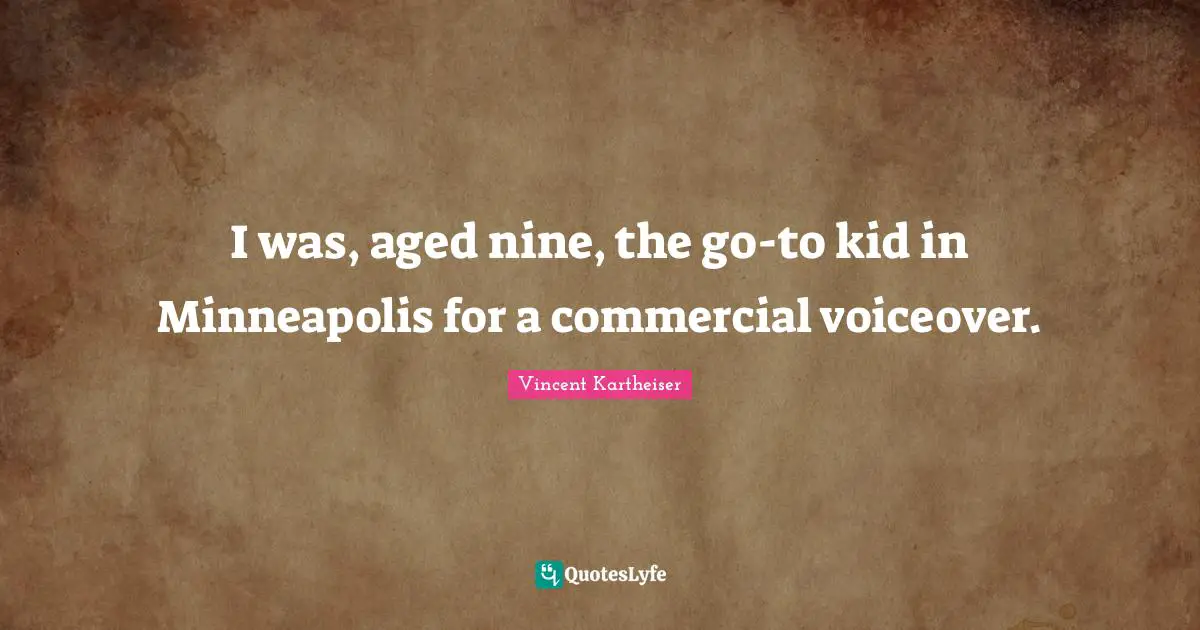 I was, aged nine, the go-to kid in Minneapolis for a commercial voiceover.
