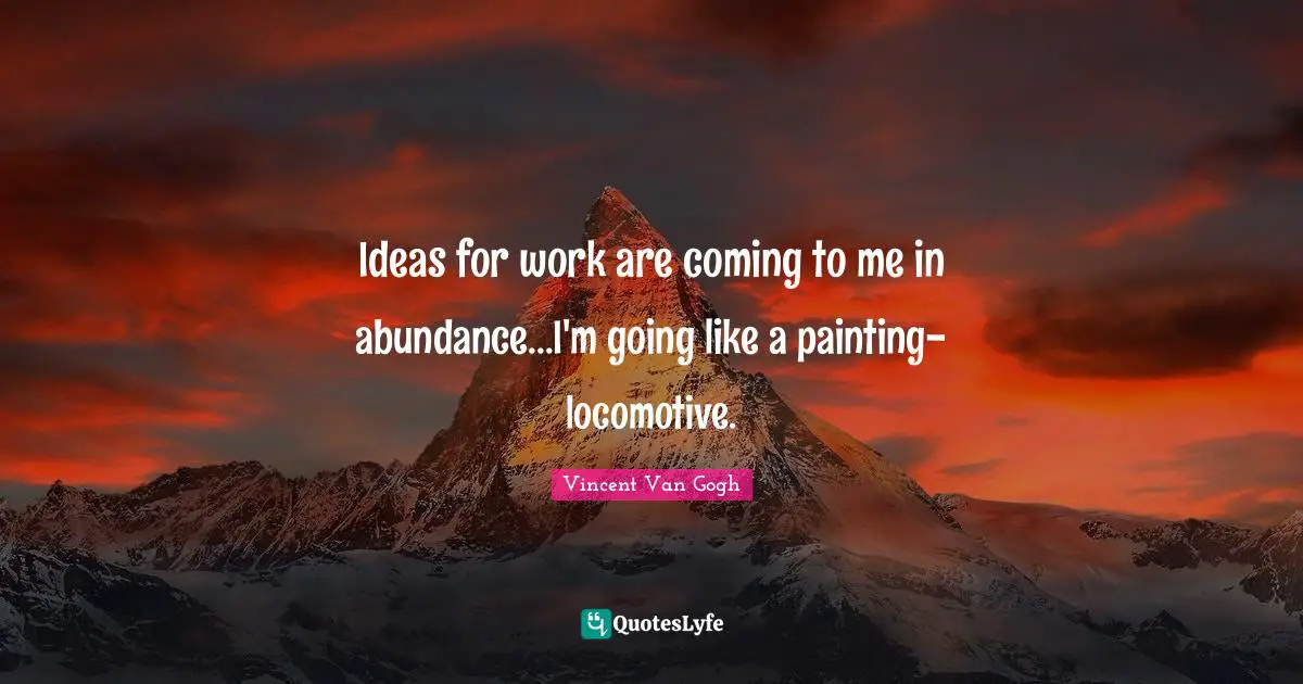 Ideas for work are coming to me in abundance...I'm going like a painting-locomotive.
