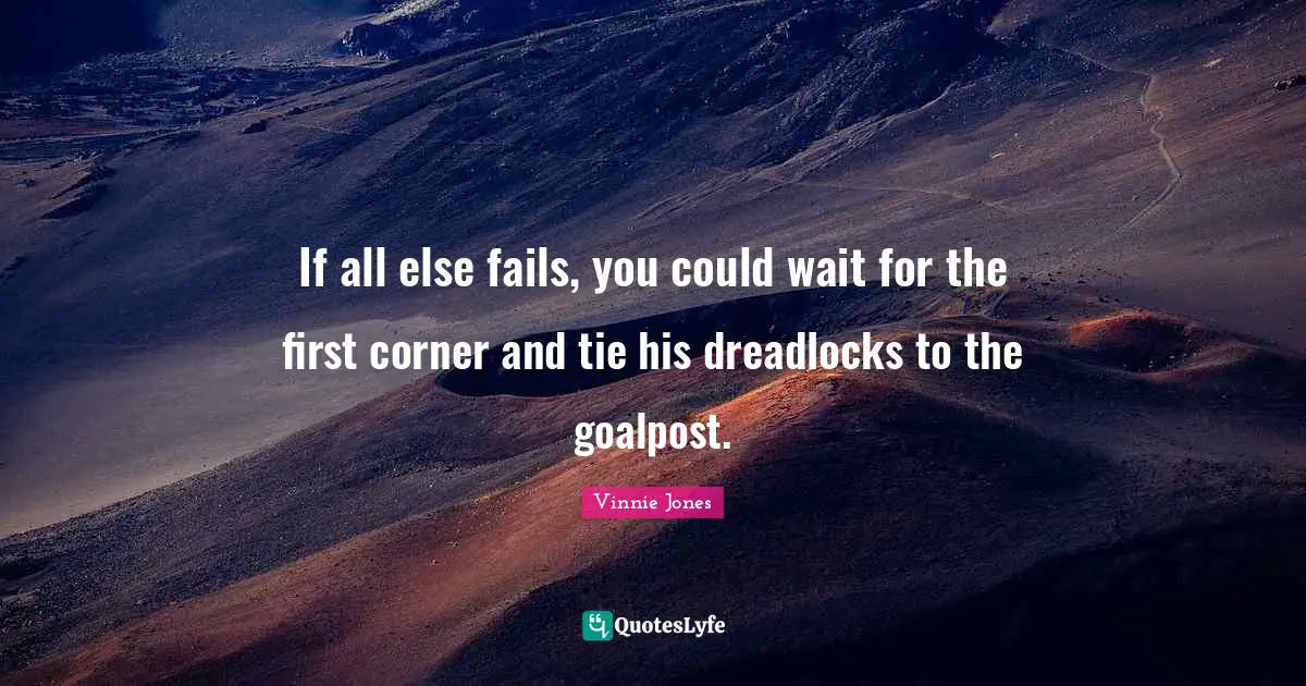 Vinnie Jones Quotes: "If all else fails, you could wait for the first corner and tie his dreadlocks to the goalpost."