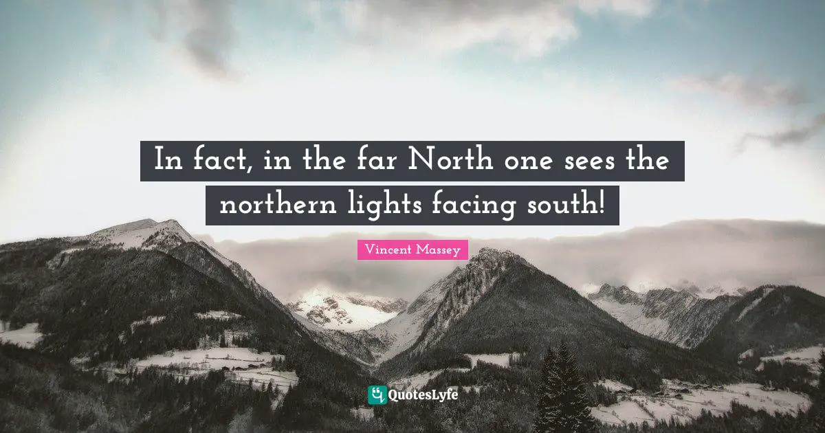 In fact, in the far North one sees the northern lights facing south!