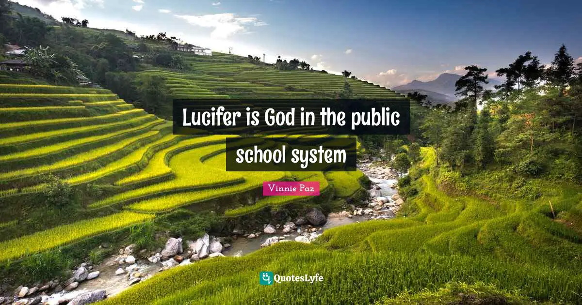 Vinnie Paz Quotes: Lucifer is God in the public school system