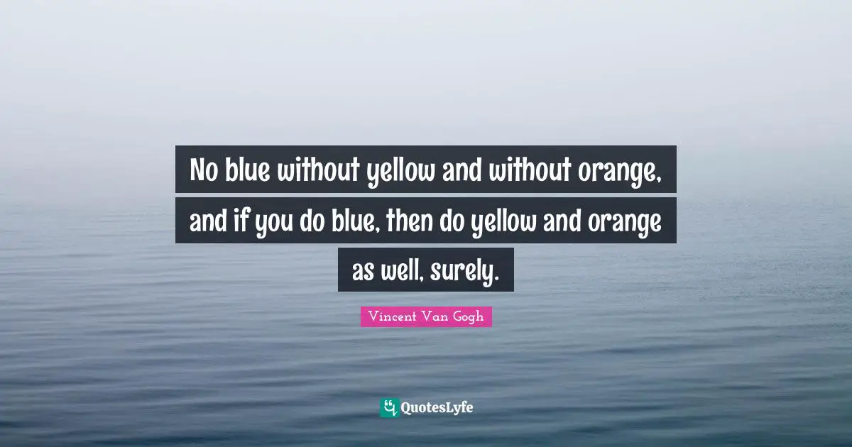No blue without yellow and without orange, and if you do blue, then do yellow and orange as well, surely.