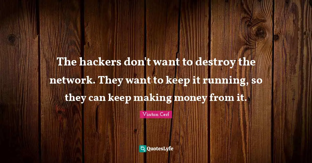 The hackers don't want to destroy the network. They want to keep it running, so they can keep making money from it.