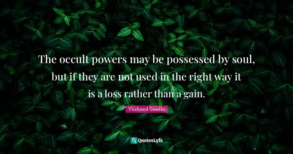 The occult powers may be possessed by soul, but if they are not used in the right way it is a loss rather than a gain.