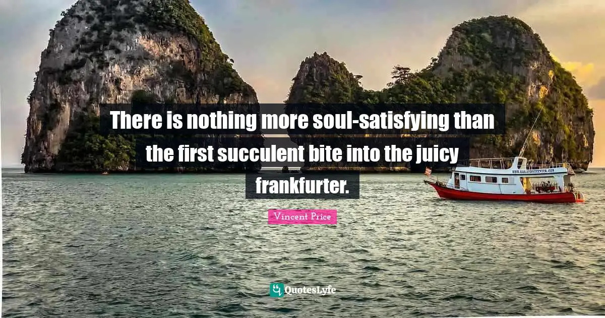 There is nothing more soul-satisfying than the first succulent bite into the juicy frankfurter.