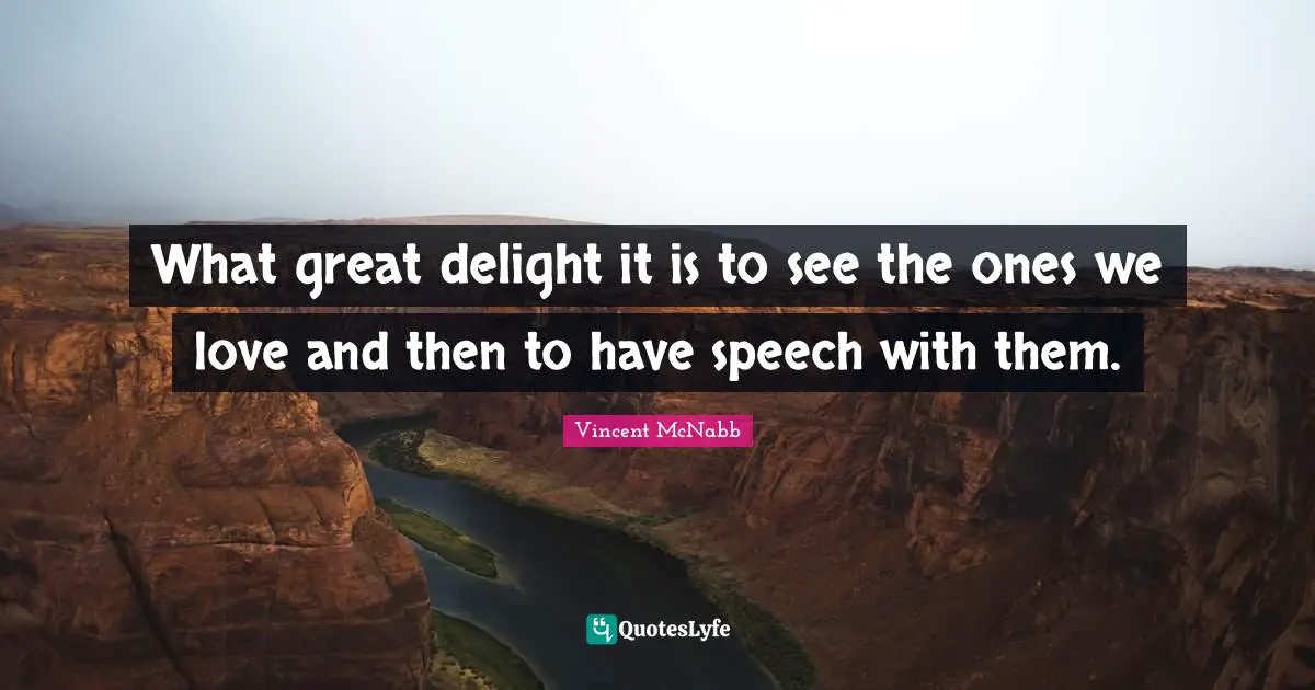 What great delight it is to see the ones we love and then to have speech with them.