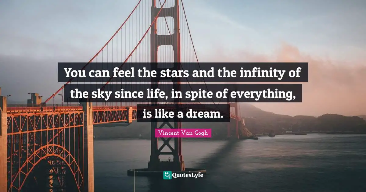 You can feel the stars and the infinity of the sky since life, in spite of everything, is like a dream.