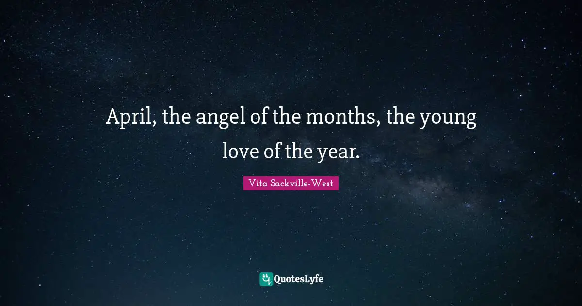April, the angel of the months, the young love of the year.
