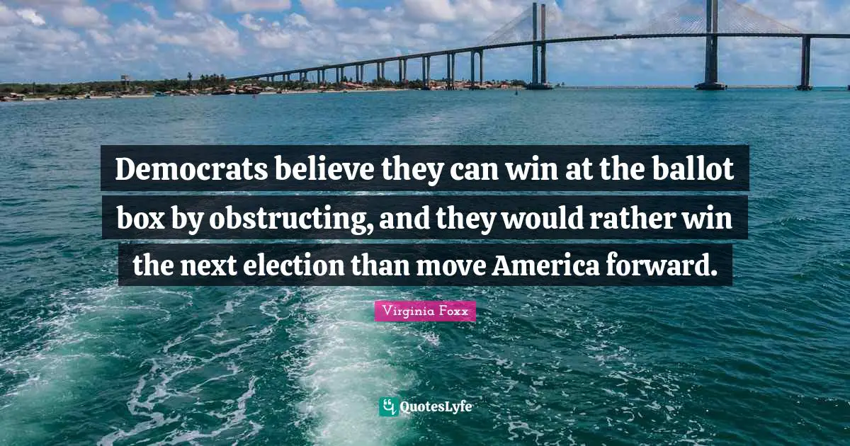 Democrats believe they can win at the ballot box by obstructing, and they would rather win the next election than move America forward.