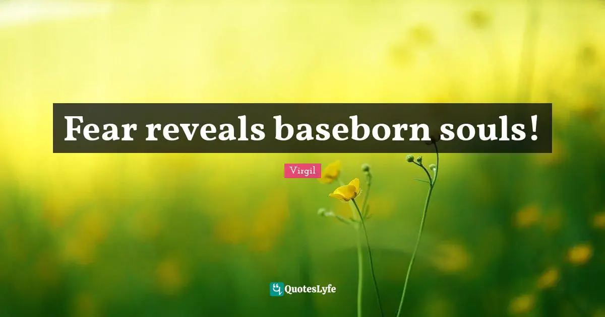 Fear reveals baseborn souls!