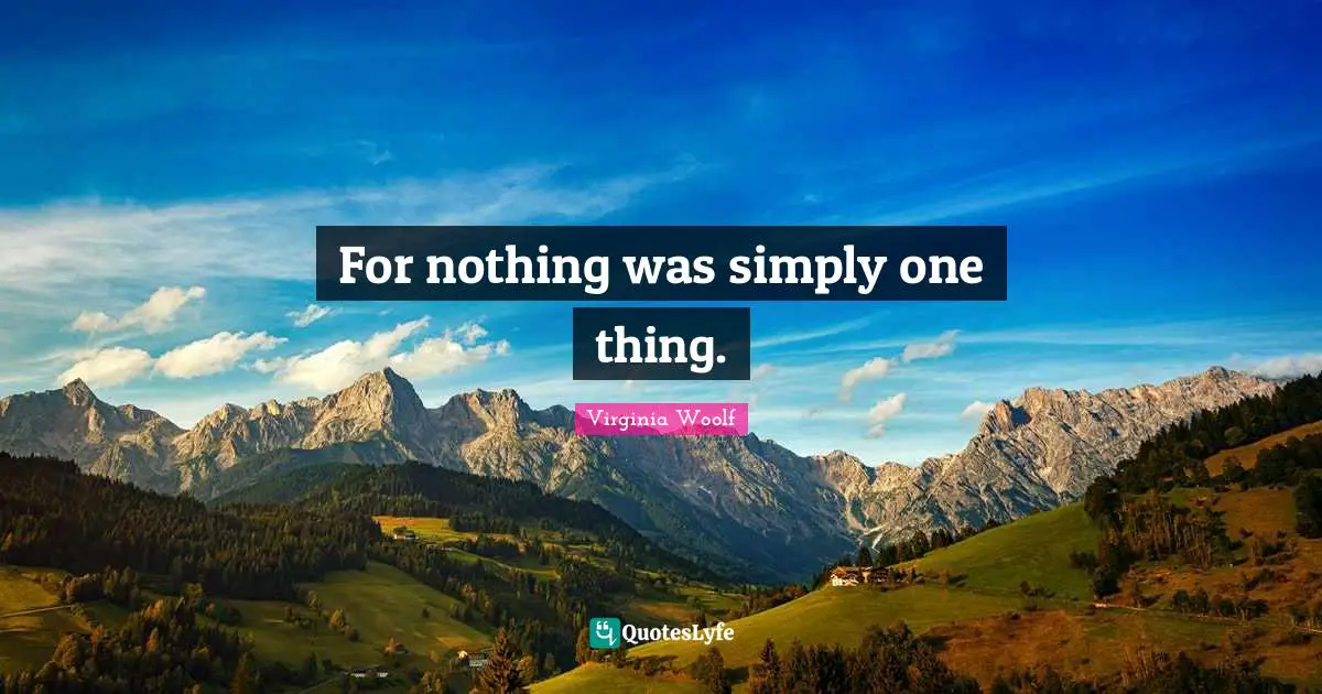 Be The Lighthouse Quotes: "For nothing was simply one thing."