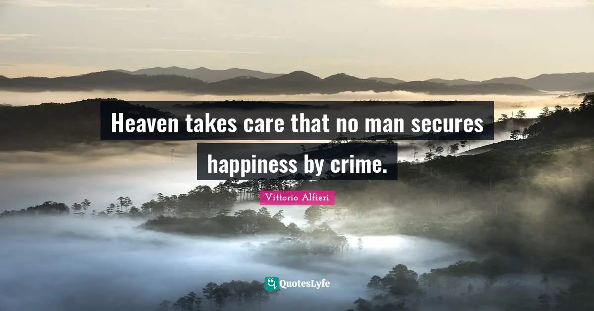 Heaven takes care that no man secures happiness by crime.