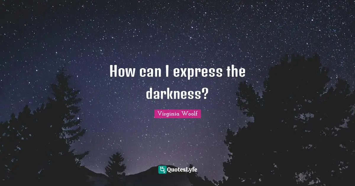 How can I express the darkness?