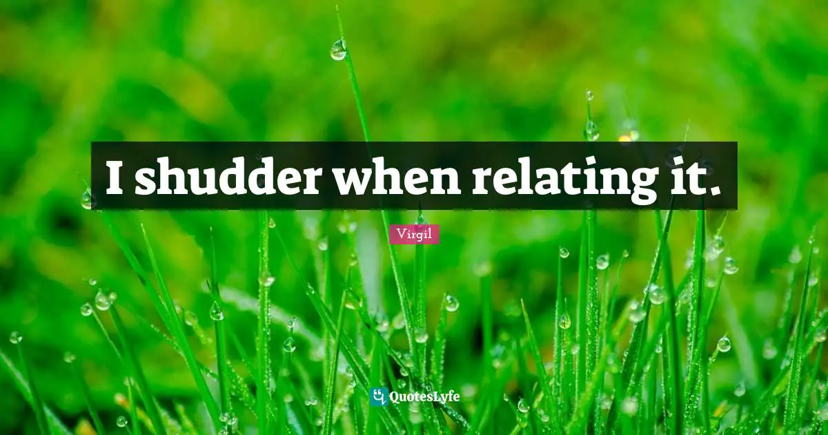 I shudder when relating it.