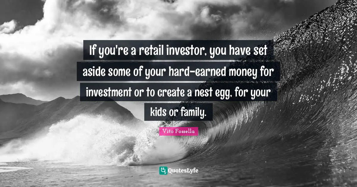 If you're a retail investor, you have set aside some of your hard-earned money for investment or to create a nest egg, for your kids or family.