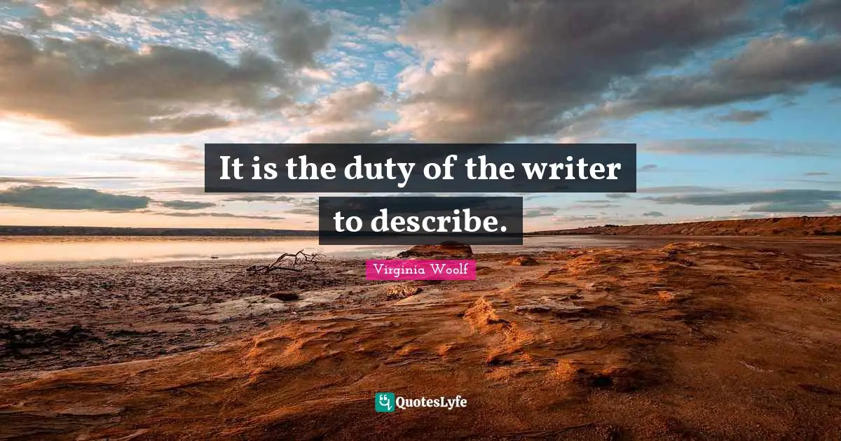 It is the duty of the writer to describe.