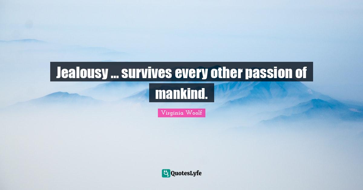 Jealousy ... survives every other passion of mankind.