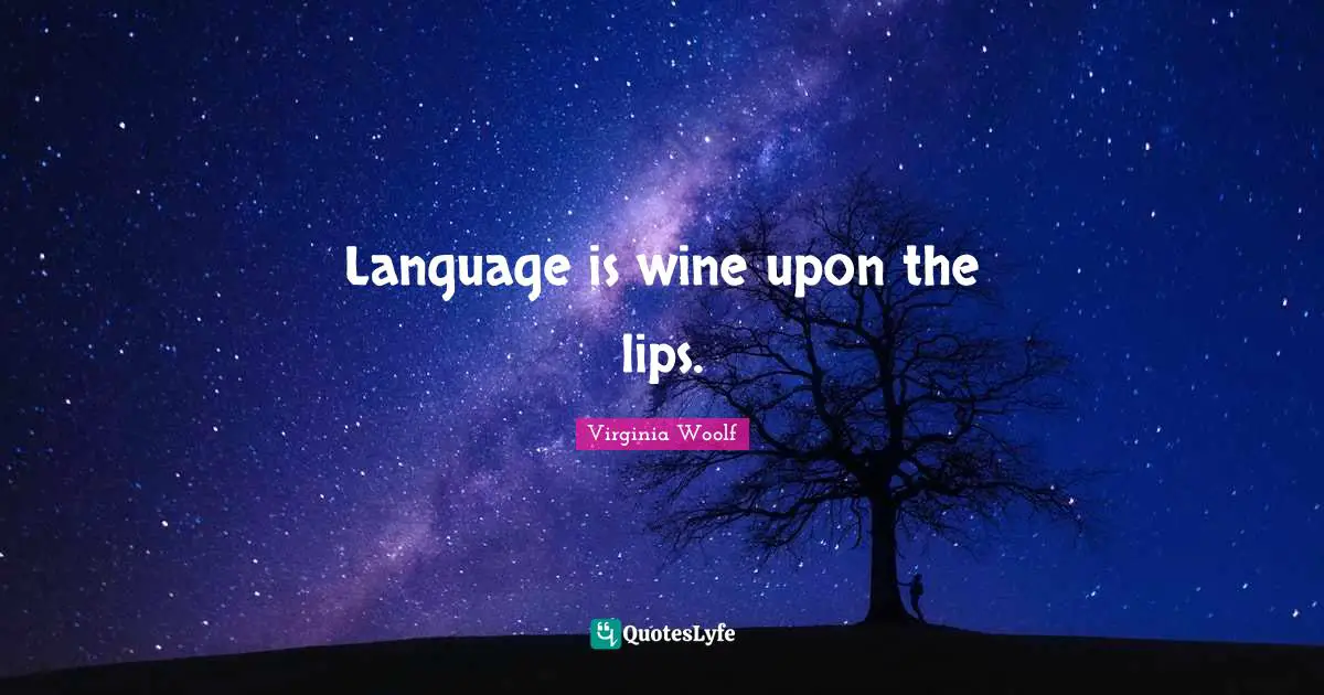 Lips Quotes: "Language is wine upon the lips."