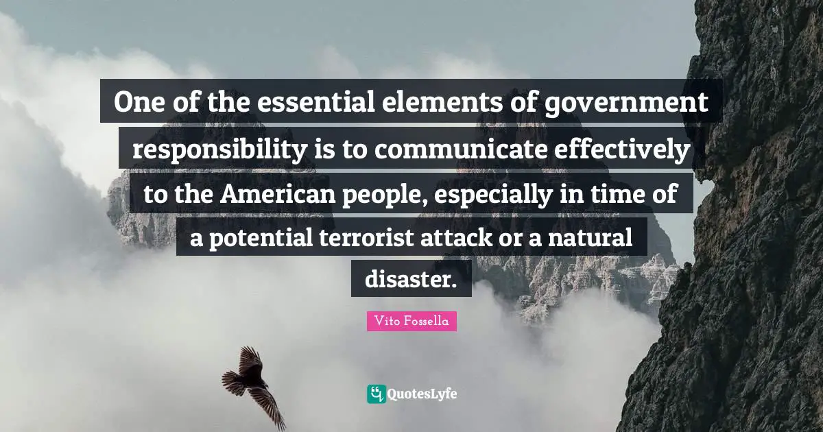 One of the essential elements of government responsibility is to communicate effectively to the American people, especially in time of a potential terrorist attack or a natural disaster.