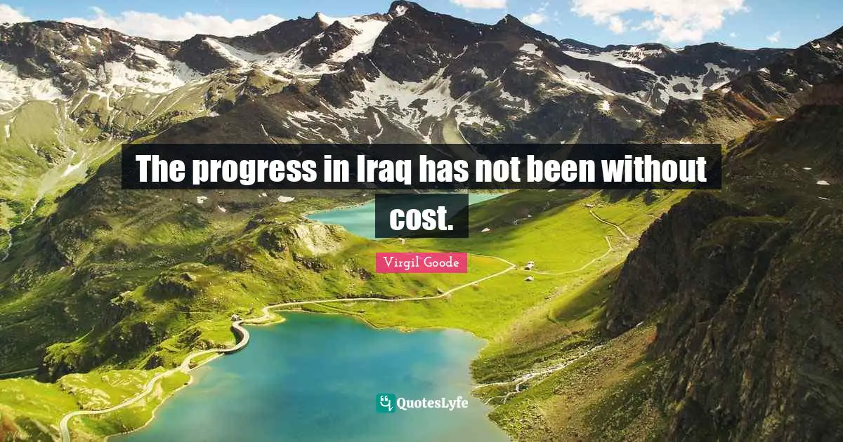 The progress in Iraq has not been without cost.