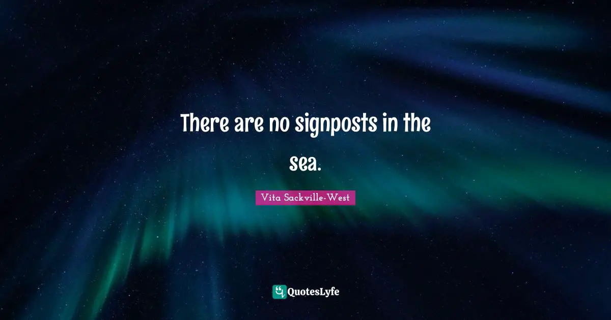 There are no signposts in the sea.