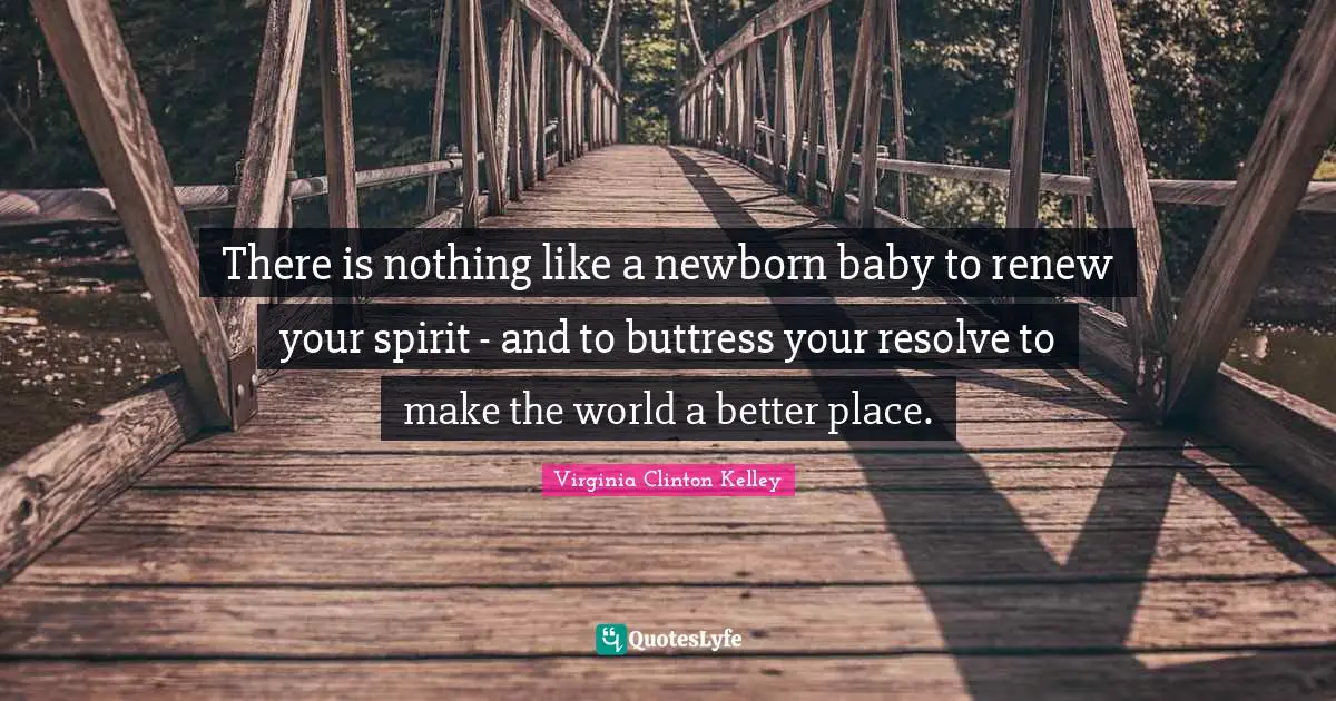 There is nothing like a newborn baby to renew your spirit - and to buttress your resolve to make the world a better place.
