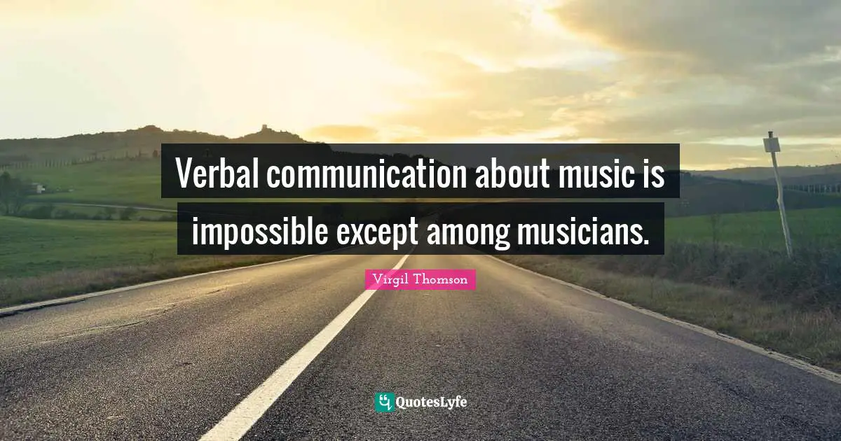 Verbal communication about music is impossible except among musicians.