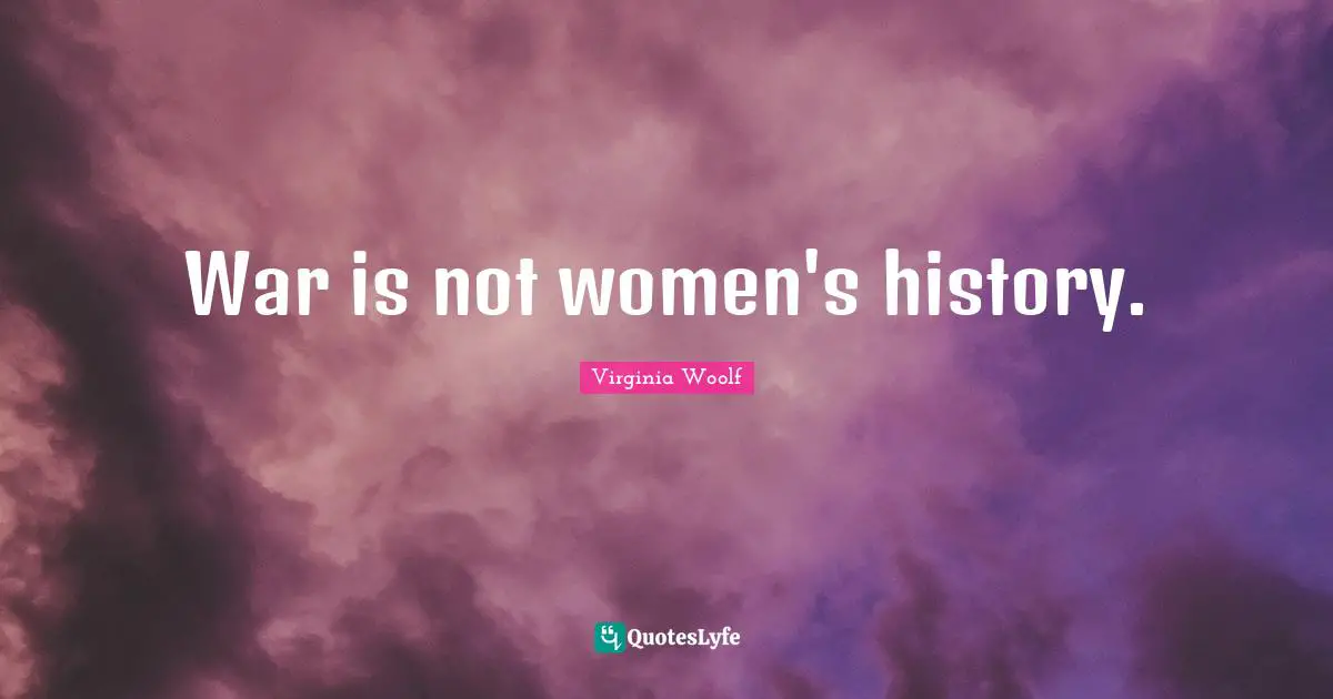 War is not women's history.