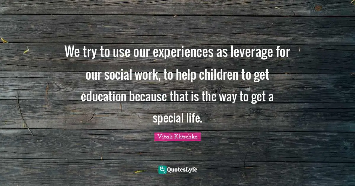We try to use our experiences as leverage for our social work, to help children to get education because that is the way to get a special life.