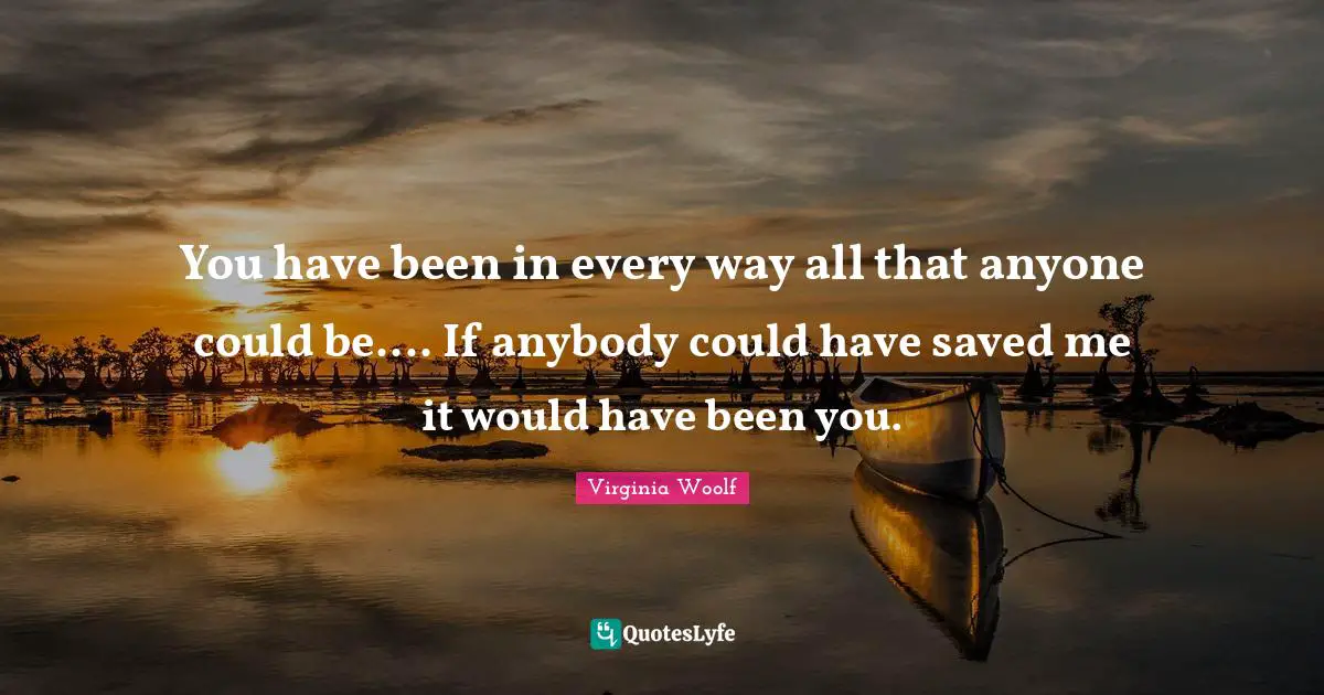 Note Quotes: "You have been in every way all that anyone could be.... If anybody could have saved me it would have been you."